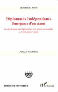 Diplomates indépendants : émergence d'un statut. La dynamique des diplomaties non gouvernementales à - Kouoh Chantal-Nina ; Nohra Fouad