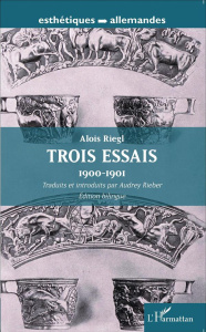 Trois essais (1900-1901). Edition bilingue français-allemand - Riegl Aloïs ; Rieber Audrey