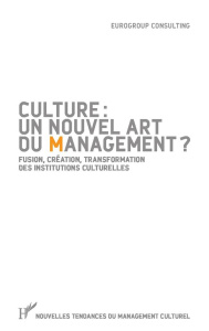 Culture : un nouvel art du management ? Fusion, création, transformation des institutions culturelle - EUROGROUP CONSULTING