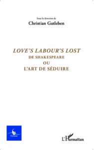 Cycnos Volume 31 N° 1/2015 : Love's Labour's Lost. De Shakespeare ou l'art de séduire - Gutleben Christian