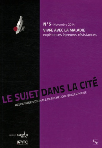 Le sujet dans la cité N° 5, Novembre 2014 : Vivre avec la maladie. Expériences, épreuves, résistance - Delory-Momberger Christine ; Tourette-Turgis Cathe