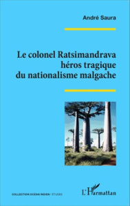 Le colonel Ratsimandrava, héros tragique du nationalisme malgache - Saura André