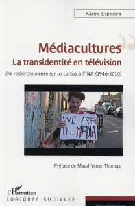 Médiacultures : la transidentité en télévision. Une recherche menée sur un corpus de l'INA (1946-201 - Espineira Karine ; Thomas Maud-Yeuse