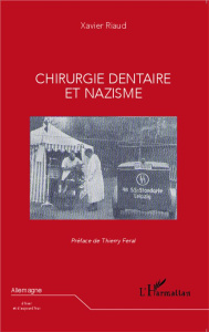Chirurgie dentaire et nazisme - Riaud Xavier ; Féral Thierry
