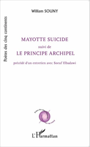 Mayotte suicide suivi de Le principe archipel - Souny William ; Elbadawi Soeuf
