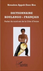 Dictionnaire koulango-français. Parler du nord-est de la Côte d'Ivoire - Appoh Enoc Kra Kouakou