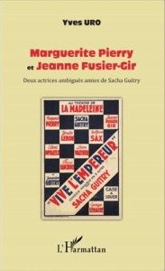 Marguerite Pierry et Jeanne Fusier-Gir. Deux actrices ambiguës amies de Sacha Guitry - Uro Yves