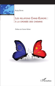 Les relations Chine-Europe : à la croisée des chemins - Banik Katja ; Richet Xavier