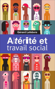 Altérité et travail social - Lefebvre Gérard