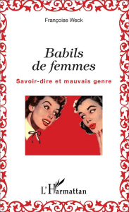 Babils de femmes. Savoir-dire et mauvais genre - Weck Françoise
