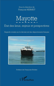 Mayotte. Etat des lieux, enjeux et perspectives : regards croisés sur le dernier-né des départements - Hermet François ; Rivière Françoise