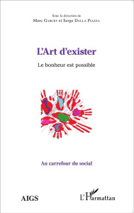 L'art d'exister. Le bonheur est possible - Garcet Marc ; Dalla Piazza Serge