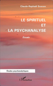 Le spirituel et la psychanalyse - Samama Claude-Raphaël
