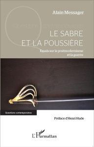 Le sabre et la poussière. Essais sur le postmodernisme et la guerre - Messager Alain ; Hude Henri