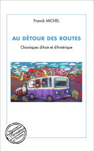 Au détour des routes. Chroniques d'Asie et d'Amérique - Michel Franck