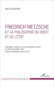 Friedrich Nietzsche et la philosophie du droit et de l'Etat - Kazantzakis Nikos ; Hardouin Bénédicte ; Roumeliot