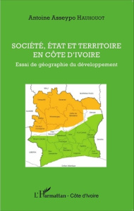 Société, état et territoire en Côte d'Ivoire. Essai de géographie du développement - Hauhouot Antoine Asseypo