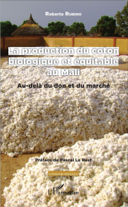 La production du coton biologique et équitable au Mali. Au-delà du don et du marché - Rubino Roberta ; Le Rest Pascal
