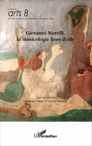 Giovanni Morelli, la musicologie hors d'elle - Vinay Gianfranco ; Desvaux Antony