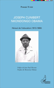 Joseph Cunibert Nkondongo Obama. Héraut de l'éducation (1913-1980) - Yumbi Protais ; Messina Jean-Paul ; Obama Bienvenu