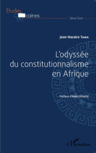 L'odyssée du constitutionnalisme en Afrique - Tama Jean-Nazaire ; Degage Alain