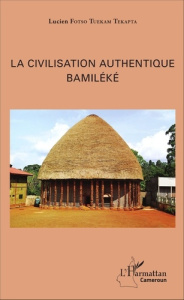 La civilisation authentique bamiléké - Fotso Tuekam Tekatpa Lucien