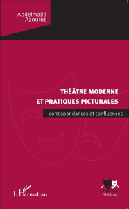 Théâtre moderne et pratiques picturales. Correspondances et confluences - Azouine Abdelmajid