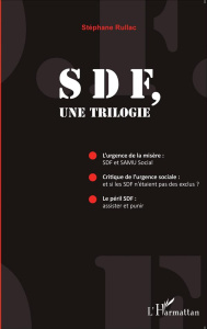 SDF, une trilogie. L'urgence de la misère : SDF et SAMU Social ; Critique de l'urgence sociale : et - Rullac Stéphane