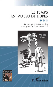 Le temps est au jeu de dupes. Ne pas se prendre au jeu et ne pas s'y faire prendre ! Suivi de Le tem - Botet Pradeilles Georges ; Martin Marcienne
