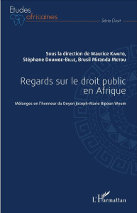 Regards sur le droit public en Afrique. Mélanges en l'honneur du Doyen Joseph-Marie Bipoun Woum - Kamto Maurice ; Doumbé-Billé Stéphane ; Metou Brus