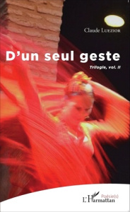 D'un seul geste. Trilogie volume 2 - Luezior Claude