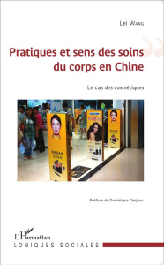 Pratiques et sens des soins du corps en Chine. Le cas des cosmétiques - Wang Lei ; Desjeux Dominique