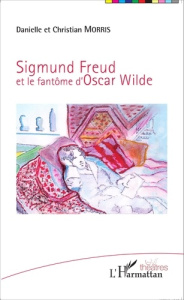 Sigmund Freud et le fantôme d'Oscar Wilde - Morris Danielle ; Morris Christian