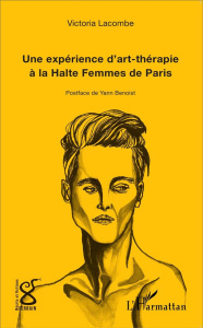Une expérience d'art-thérapie à la Halte Femmes de Paris - Lacombe Victoria ; Benoist Yann