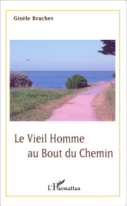 Le vieil homme au bout du chemin - Brachet Gisèle