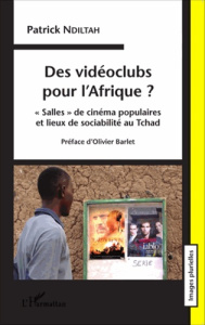 Des vidéoclubs pour l'Afrique ? "Salles" de cinéma populaires et lieux de sociabilité au Tchad - Ndiltah Patrick ; Barlet Olivier