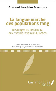 La longue marche des populations fang. Des berges du delta du Nil aux rives de l'estuaire du Gabon - Mengome Armand Joachim ; Ntoma Mengome Barthélémy