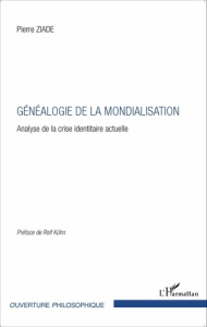 Généalogie de la mondialisation. Analyse de la crise identitaire actuelle - Ziade Pierre ; Kühn Rolf