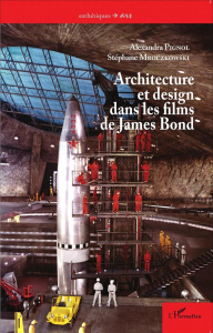 Architecture et design dans les films de James Bond - Pignol Alexandra ; Mroczkowski Stéphane