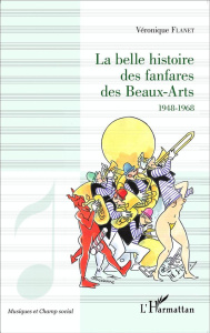 La belle histoire des fanfares des Beaux-Arts (1948-1968) - Flanet Véronique