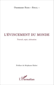 L'évincement du monde. Travail, sujet, aliénation - Sarr Ousmane ; Haber Stéphane