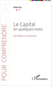 Le capital en quelques mots. De Platon à nos jours - Fay Aimé