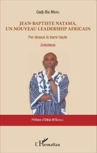 Jean-Baptiste Natama, un nouveau leadership africain. Par-dessus la barre haute - Mbao Gadj-Bis ; M'Bokolo Elikia