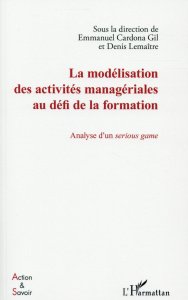 La modélisation des activités managériales au défi de la formation. Analyse d'un serious game - Cardona Gil Emmanuel ; Lemaître Denis
