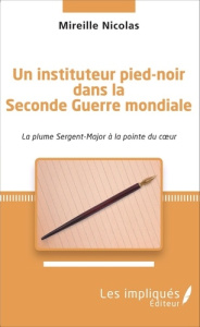 Instituteur pied-noir dans la Seconde Guerre mondiale. La plume sur Sergent-Major à la pointe du coe - Nicolas Mireille
