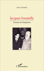Jacques Soustelle. L'homme de l'intégration - Herbeth Alain
