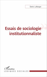 Essais de sociologie institutionnaliste - Laforgue Denis