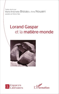 Lorand Gaspar et la matière-monde - Bissay Marie-Antoinette ; Nouairi Anis ; Née Patri