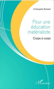 Pour une éducation matérialiste. Corps à corps - Richard Christophe