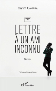 Lettre à un ami inconnu - Camara Carim ; Ndoye Mariama